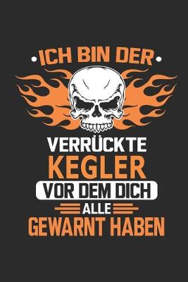 Book cover for Ich bin der verruckte Kegler vor dem dich alle gewarnt haben