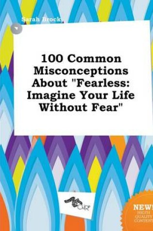 Cover of 100 Common Misconceptions about Fearless