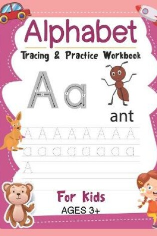 Cover of Alphabet tracing & Practice Workbook For Kids Ages 3+