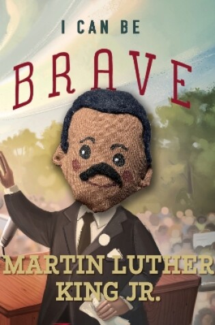 Cover of I Can Be Brave Like Martin Luther King Jr.