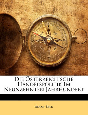 Book cover for Die Osterreichische Handelspolitik Im Neunzehnten Jahrhundert