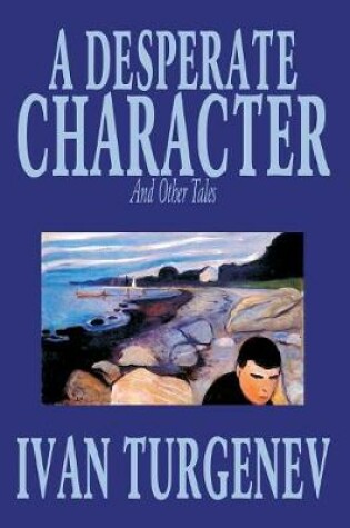 Cover of A Desperate Character and Other Stories by Ivan Turgenev, Fiction, Classics, Literary, Short Stories