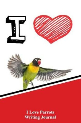 Cover of I Love Parrots Writing Journal