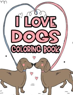 Book cover for I Love Dogs Coloring Book