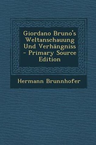 Cover of Giordano Bruno's Weltanschauung Und Verhangniss