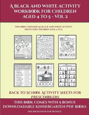 Cover of Back to School Activity Sheets for Preschoolers (A black and white activity workbook for children aged 4 to 5 - Vol 2)