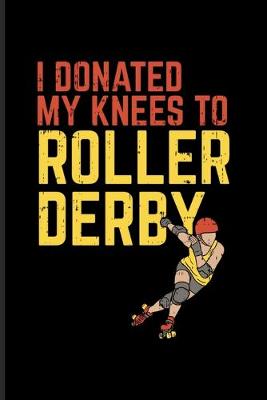 Book cover for I Donated My Knees To Roller Derby