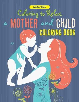 Book cover for Coloring to Relax, a Mother and Child Coloring Book