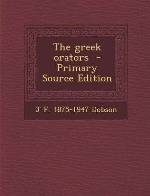 Book cover for The Greek Orators - Primary Source Edition