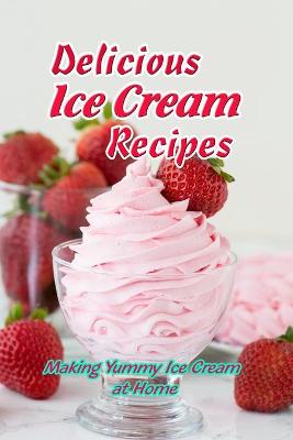 Book cover for Delicious Ice Cream Recipes