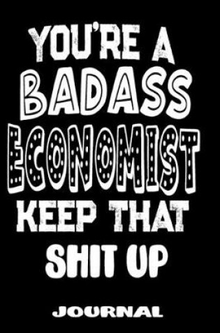 Cover of You're A Badass Economist Keep That Shit Up