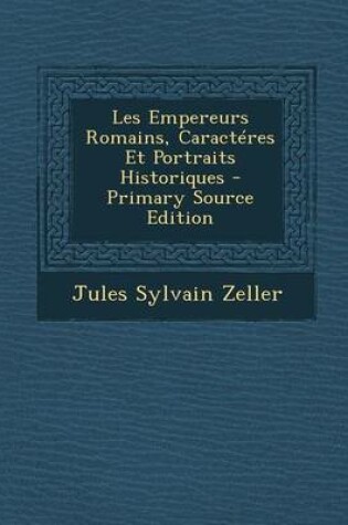 Cover of Les Empereurs Romains, Caracteres Et Portraits Historiques - Primary Source Edition