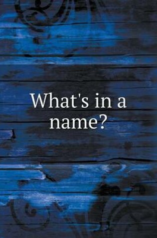 Cover of What's in a name?