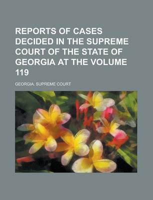 Book cover for Reports of Cases Decided in the Supreme Court of the State of Georgia at the Volume 119