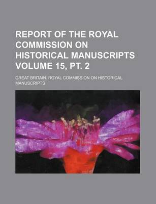 Book cover for Report of the Royal Commission on Historical Manuscripts Volume 15, PT. 2