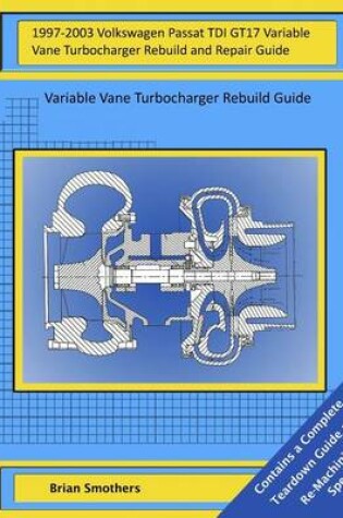 Cover of 1997-2003 Volkswagen Passat TDI GT17 Variable Vane Turbocharger Rebuild and Repair Guide
