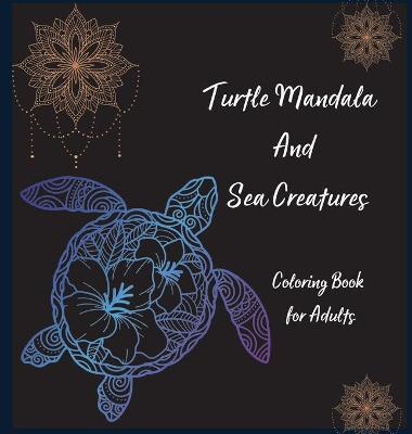 Book cover for Turtle Mandala and Sea Creatures Coloring Book for Adults