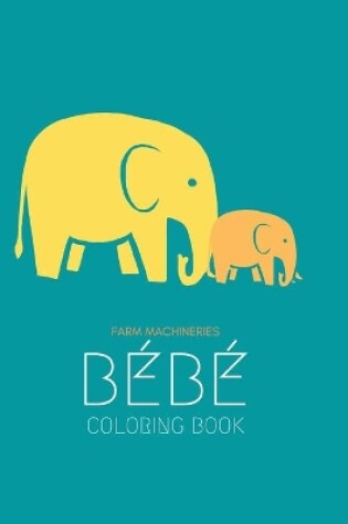 Cover of Farm machineries BEBE coloring book
