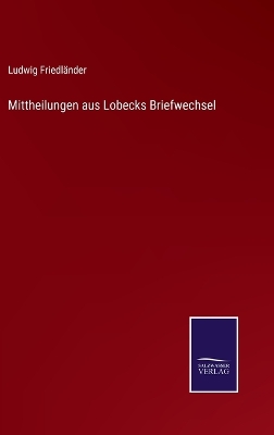 Book cover for Mittheilungen aus Lobecks Briefwechsel