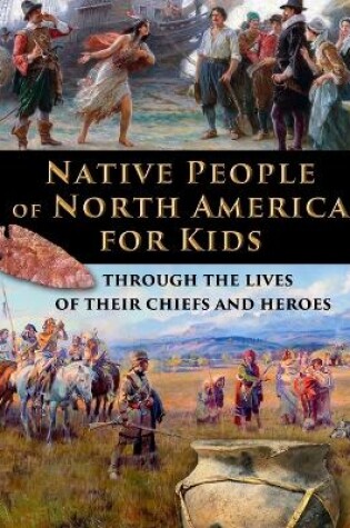 Cover of Native People of North America for Kids - through the lives of their chiefs and heroes