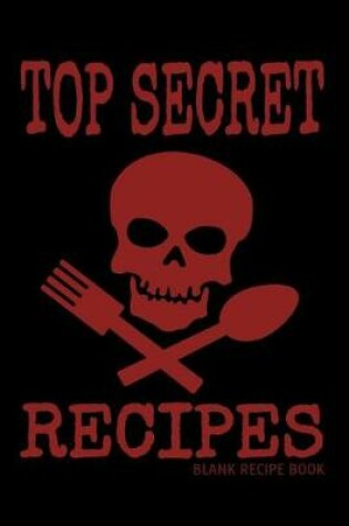 Cover of Top Secret Recipes - Blank Recipe Book