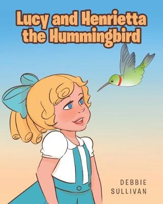 Book cover for Lucy and Henrietta the Hummingbird