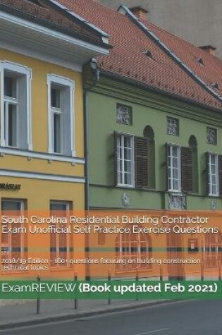 Cover of South Carolina Residential Building Contractor Exam Unofficial Self Practice Exercise Questions 2018/19 Edition