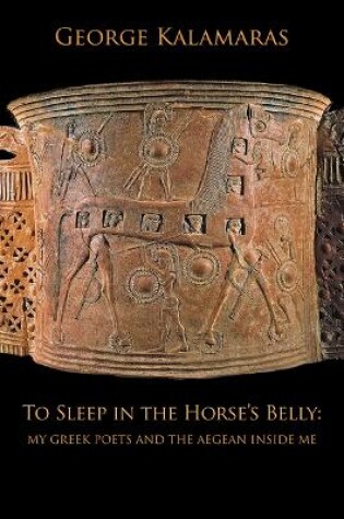 Cover of To Sleep in the Horse's Belly: My Greek Poets and the Aegean Inside Me