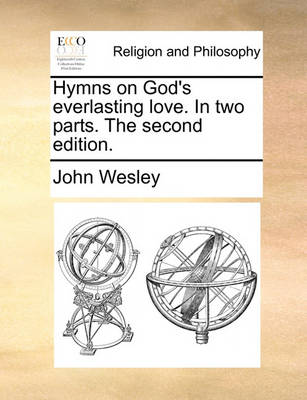 Book cover for Hymns on God's Everlasting Love. in Two Parts. the Second Edition.