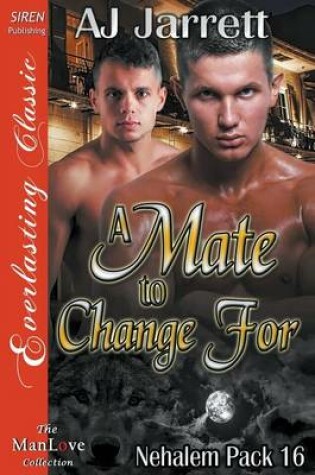 Cover of A Mate to Change for [nehalem Pack 16] (Siren Publishing Everlasting Classic Manlove)