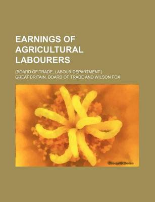 Book cover for Earnings of Agricultural Labourers; (Board of Trade, Labour Department.)