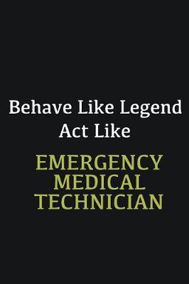 Book cover for Behave like Legend Act Like Emergency Medical Technician