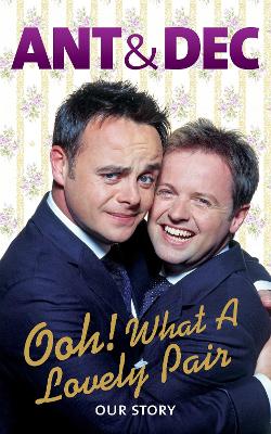 Ooh! What a Lovely Pair by Ant McPartlin, Declan Donnelly