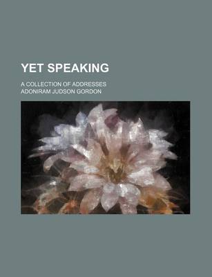 Book cover for Yet Speaking; A Collection of Addresses