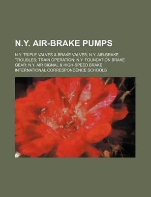 Book cover for N.Y. Air-Brake Pumps; N.Y. Triple Valves & Brake Valves N.Y. Air-Brake Troubles Train Operation N.Y. Foundation Brake Gear N.Y. Air Signal & High-Speed Brake