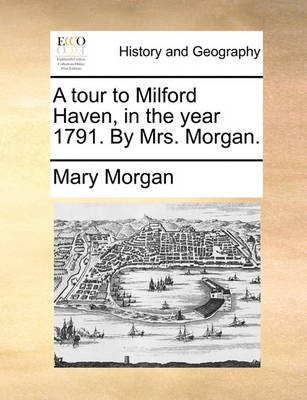 Book cover for A tour to Milford Haven, in the year 1791. By Mrs. Morgan.