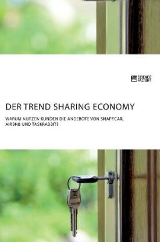 Cover of Der Trend Sharing Economy. Warum nutzen Kunden die Angebote von SnappCar, Airbnb und TaskRabbit?