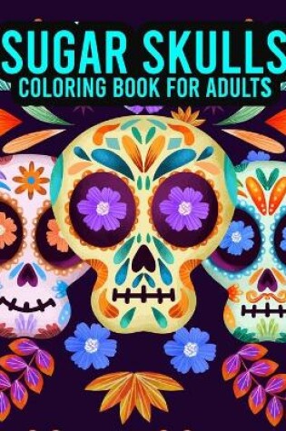 Cover of Sugar Skulls Coloring Book For Adults