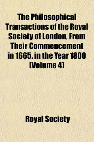 Cover of The Philosophical Transactions of the Royal Society of London, from Their Commencement in 1665, in the Year 1800 (Volume 4)