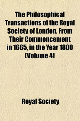 Book cover for The Philosophical Transactions of the Royal Society of London, from Their Commencement in 1665, in the Year 1800 (Volume 4)
