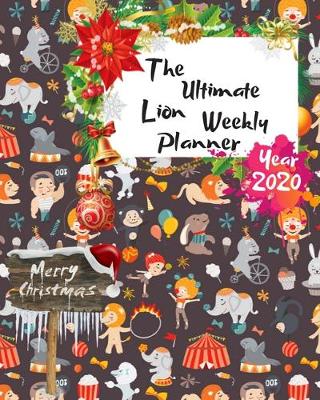 Book cover for The Ultimate Merry Christmas Lion Weekly Planner Year 2020