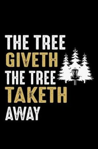Cover of The Tree Giveth The Tree Taketh Away