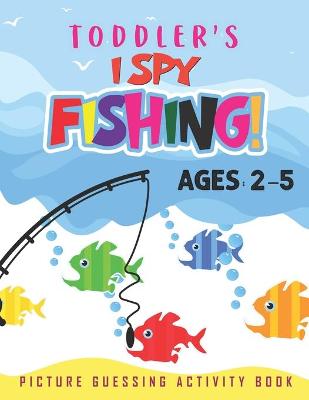 Book cover for Toddler' I Spy Fishing! Picture Guessing Activity Book