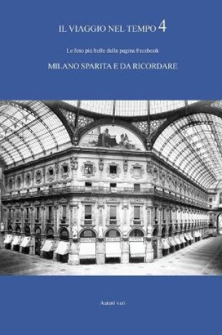 Cover of IL VIAGGIO NEL TEMPO 4 - Le foto più belle dalla pagina Facebook MILANO SPARITA E DA RICORDARE