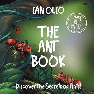 Book cover for The Ant Book. Discover the Secrets of Ants! Make your kid smart series.
