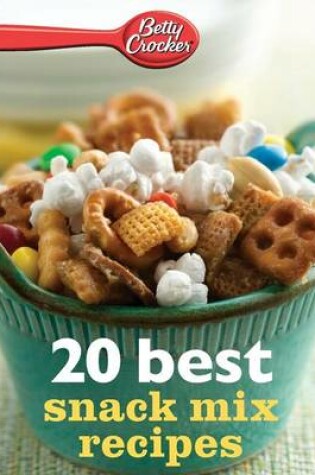 Cover of Betty Crocker 20 Best Snack Mix Recipes