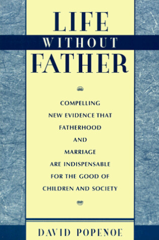 Cover of Compelling New Evidence That Fatherhood and Marriage are Indispensable for the Good of Children and Society