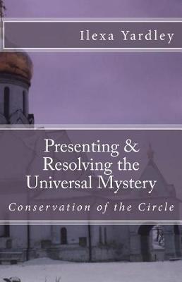 Book cover for Presenting & Resolving the Universal Mystery