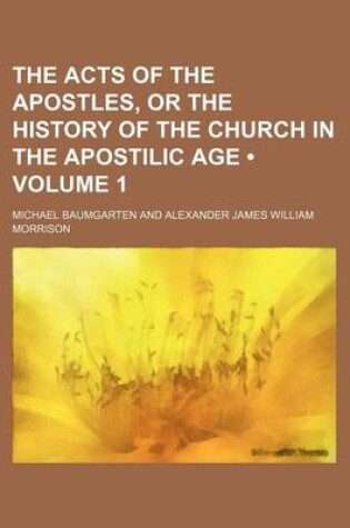 Cover of The Acts of the Apostles, or the History of the Church in the Apostilic Age (Volume 1)