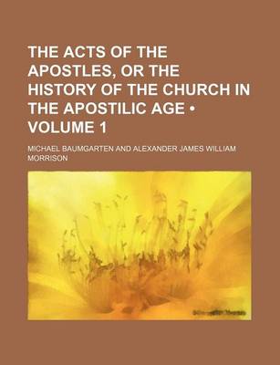 Book cover for The Acts of the Apostles, or the History of the Church in the Apostilic Age (Volume 1)